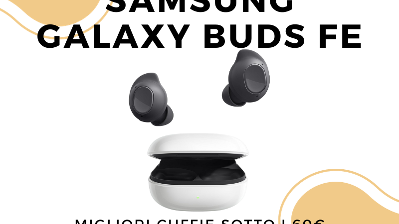 Samsung Galaxy Buds FE: migliori cuffie a questo prezzo!